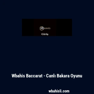 Wbahis Baccarat - Canlı Bakara Oyunu