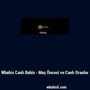 Wbahis Canlı Bahis - Ma&ccedil; &Ouml;ncesi ve Canlı Oranlar