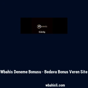 Wbahis Deneme Bonusu - Bedava Bonus Veren Site