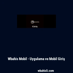 Wbahis Mobil - Uygulama ve Mobil Giriş
