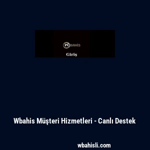 Wbahis Müşteri Hizmetleri - Canlı Destek